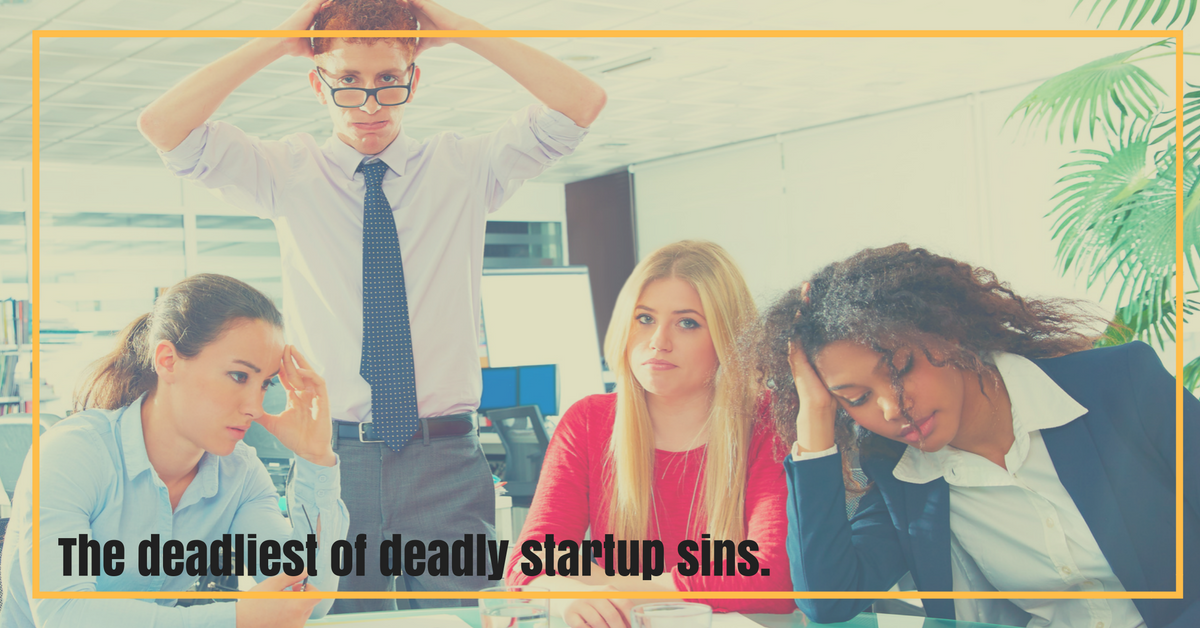The Deadlist of Deadly Startup Sins