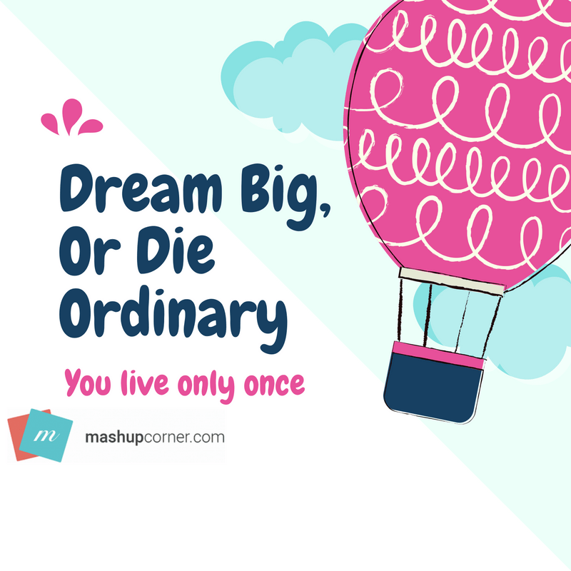 Dream Big or Die Ordinary